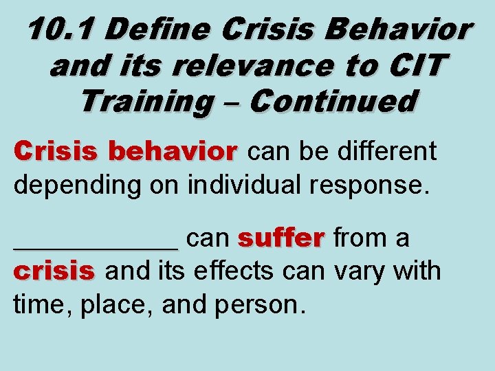 10. 1 Define Crisis Behavior and its relevance to CIT Training – Continued Crisis