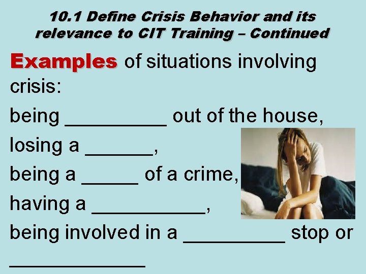 10. 1 Define Crisis Behavior and its relevance to CIT Training – Continued Examples