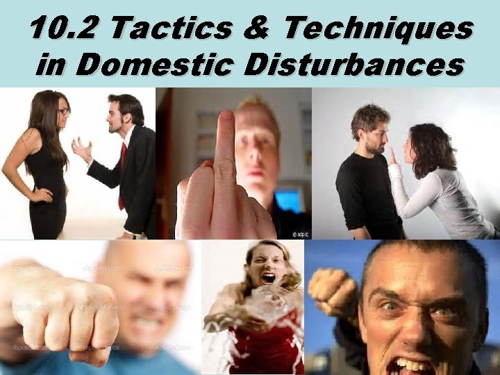 10. 2 Tactics & Techniques in Domestic Disturbances 