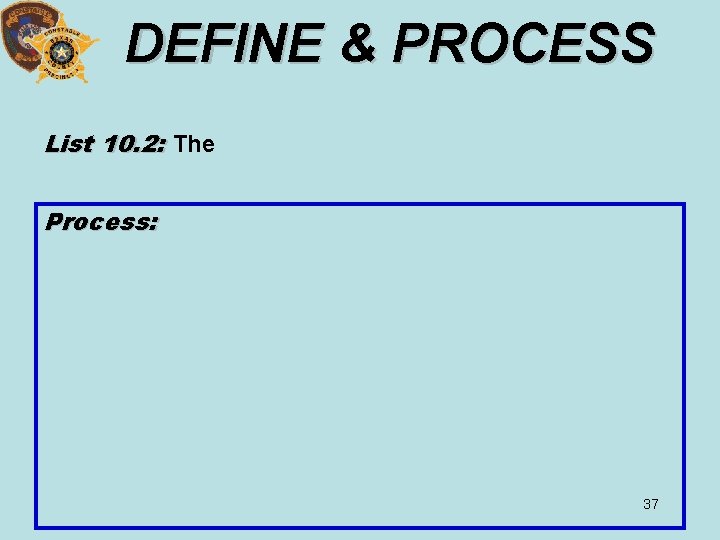 DEFINE & PROCESS List 10. 2: The Process: 37 