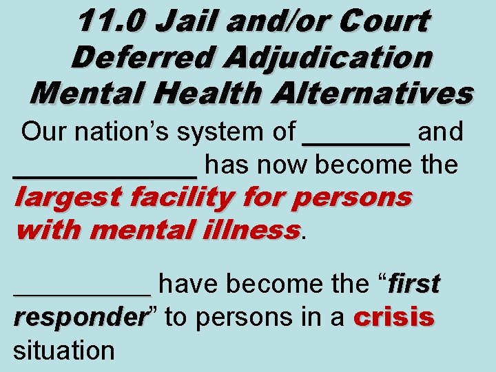 11. 0 Jail and/or Court Deferred Adjudication Mental Health Alternatives Our nation’s system of