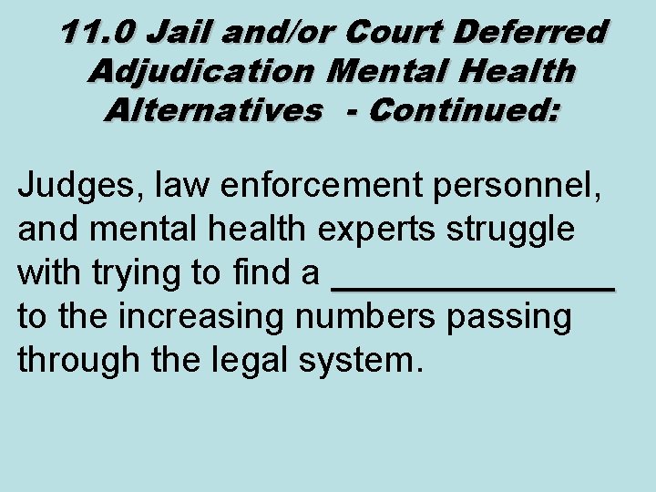 11. 0 Jail and/or Court Deferred Adjudication Mental Health Alternatives - Continued: Judges, law