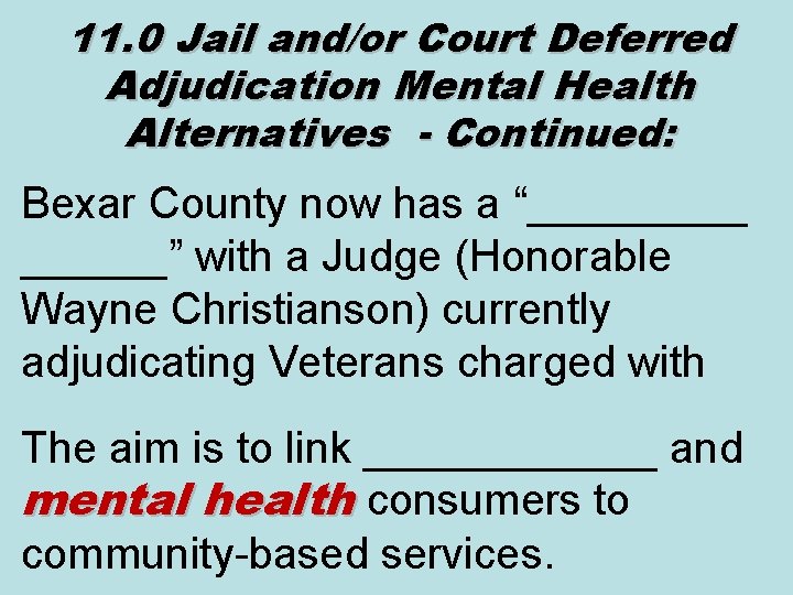 11. 0 Jail and/or Court Deferred Adjudication Mental Health Alternatives - Continued: Bexar County