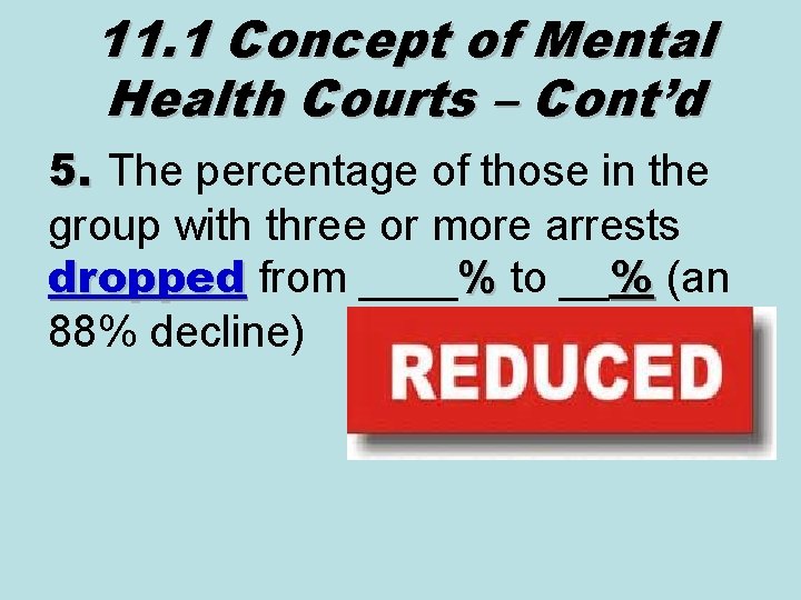 11. 1 Concept of Mental Health Courts – Cont’d 5. The percentage of those