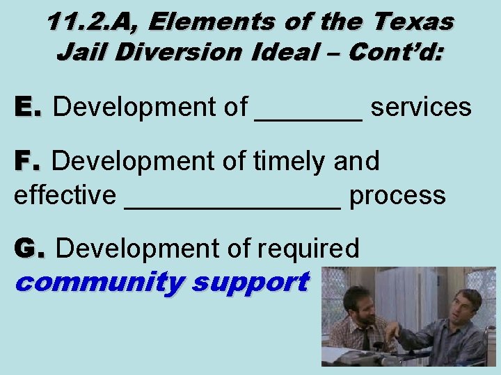 11. 2. A, Elements of the Texas Jail Diversion Ideal – Cont’d: E. Development
