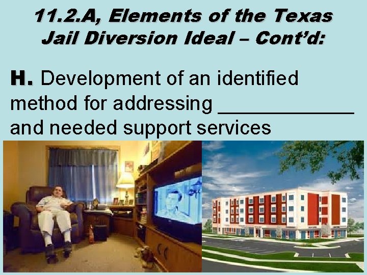 11. 2. A, Elements of the Texas Jail Diversion Ideal – Cont’d: H. Development