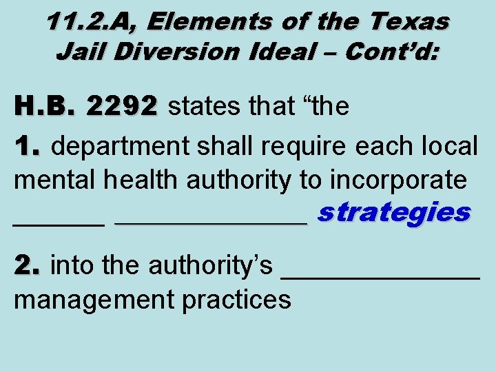 11. 2. A, Elements of the Texas Jail Diversion Ideal – Cont’d: H. B.