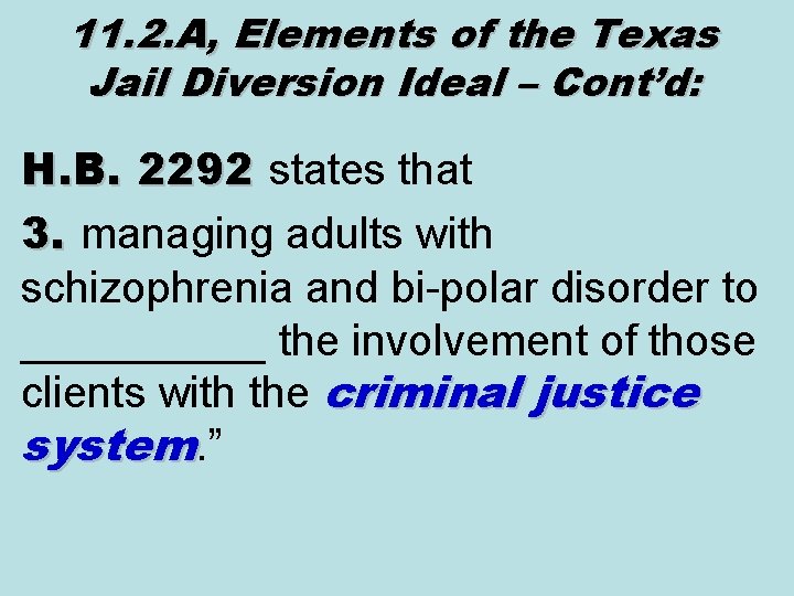 11. 2. A, Elements of the Texas Jail Diversion Ideal – Cont’d: H. B.