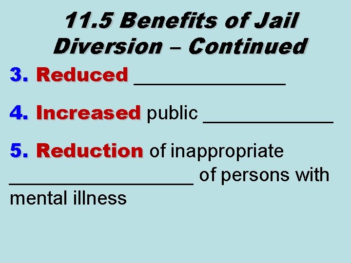 11. 5 Benefits of Jail Diversion – Continued 3. Reduced _______ Reduced 4. Increased