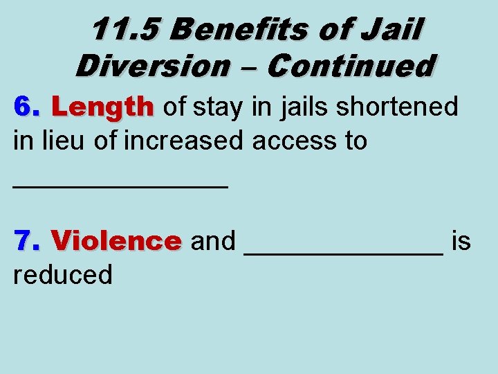 11. 5 Benefits of Jail Diversion – Continued 6. Length of stay in jails