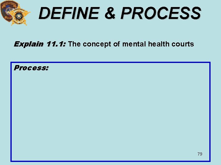 DEFINE & PROCESS Explain 11. 1: The concept of mental health courts Process: 79