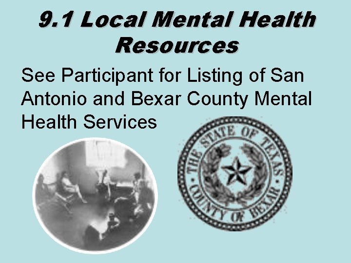 9. 1 Local Mental Health Resources See Participant for Listing of San Antonio and