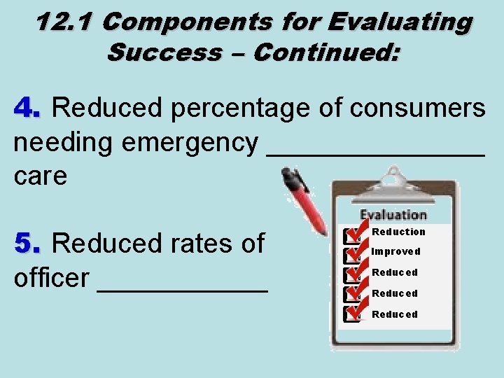 12. 1 Components for Evaluating Success – Continued: 4. Reduced percentage of consumers needing