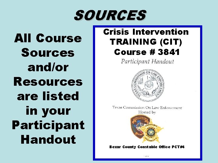 SOURCES All Course Sources and/or Resources are listed in your Participant Handout Crisis Intervention