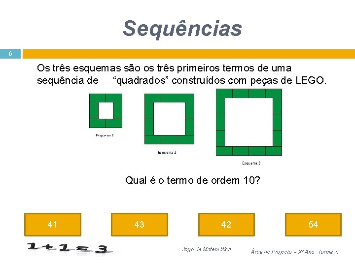 Sequências 6 Os três esquemas são os três primeiros termos de uma sequência de