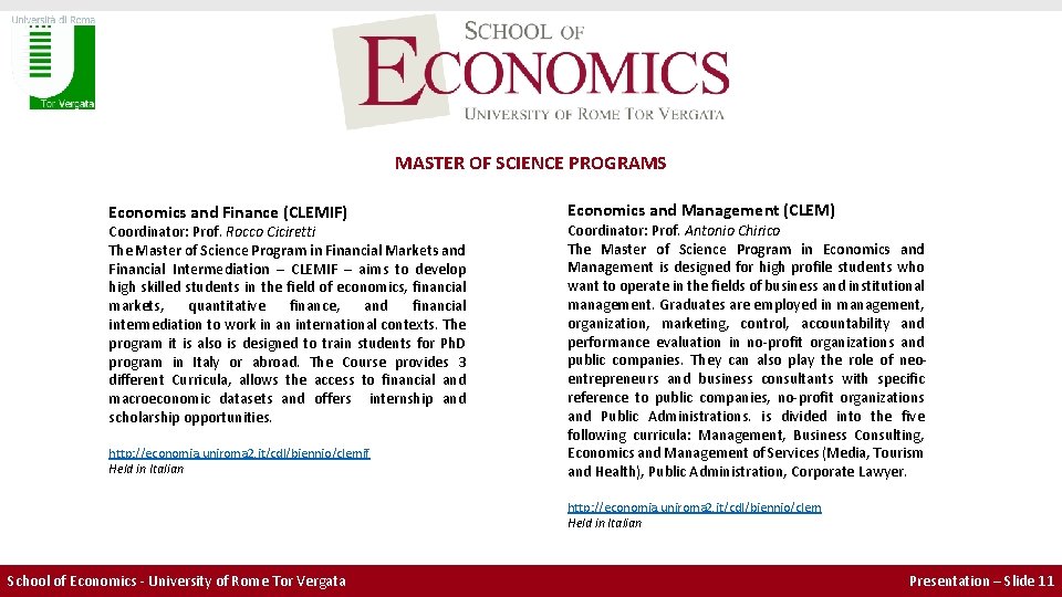 MASTER OF SCIENCE PROGRAMS Economics and Finance (CLEMIF) Coordinator: Prof. Rocco Ciciretti The Master MASTER OF SCIENCE PROGRAMS Economics and Finance (CLEMIF) Coordinator: Prof. Rocco Ciciretti The Master