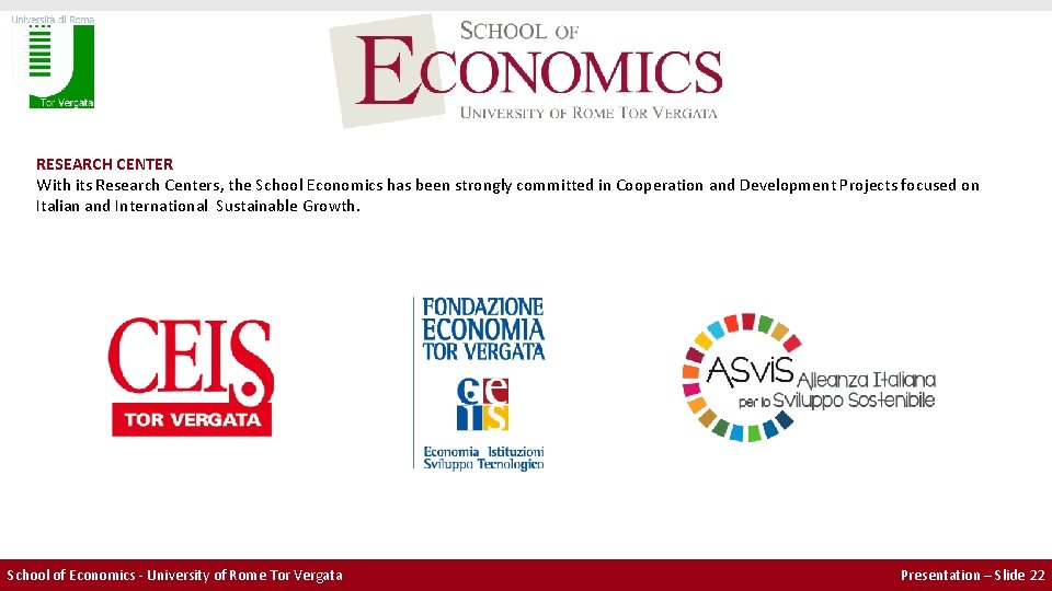 RESEARCH CENTER With its Research Centers, the School Economics has been strongly committed in RESEARCH CENTER With its Research Centers, the School Economics has been strongly committed in