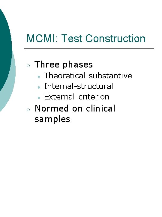 MCMI: Test Construction ○ Three phases ● ● ● ○ Theoretical-substantive Internal-structural External-criterion Normed