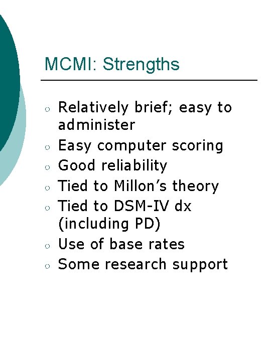 MCMI: Strengths ○ ○ ○ ○ Relatively brief; easy to administer Easy computer scoring