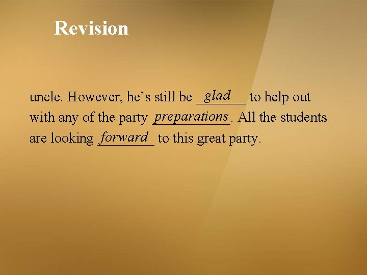 Revision glad to help out uncle. However, he’s still be _______ preparations All the Revision glad to help out uncle. However, he’s still be _______ preparations All the