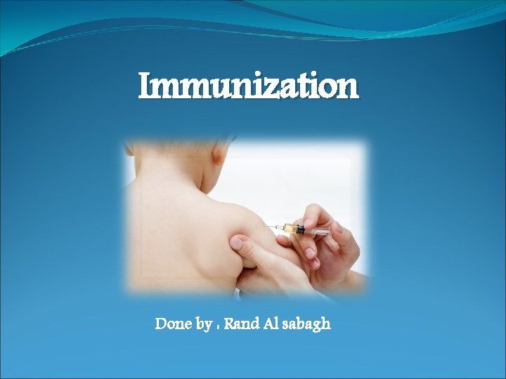 Immunization Done by : Rand Al sabagh 