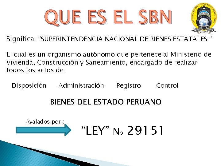 QUE ES EL SBN Significa: “SUPERINTENDENCIA NACIONAL DE BIENES ESTATALES “ El cual es QUE ES EL SBN Significa: “SUPERINTENDENCIA NACIONAL DE BIENES ESTATALES “ El cual es