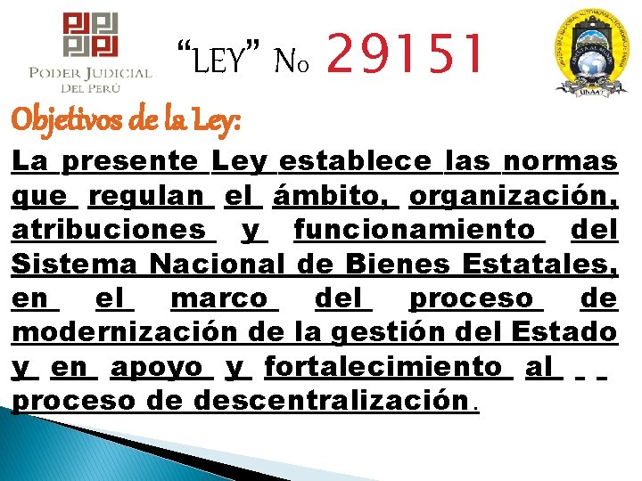 “LEY” No Objetivos de la Ley: 29151 La presente Ley establece las normas que “LEY” No Objetivos de la Ley: 29151 La presente Ley establece las normas que