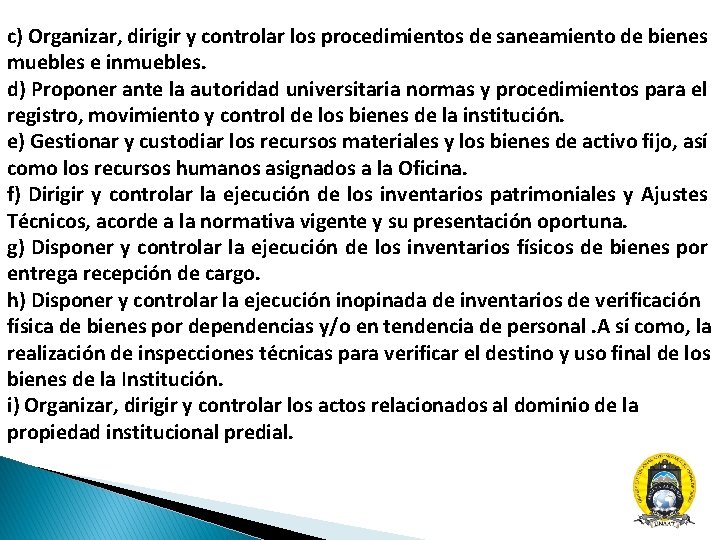 c) Organizar, dirigir y controlar los procedimientos de saneamiento de bienes muebles e inmuebles.