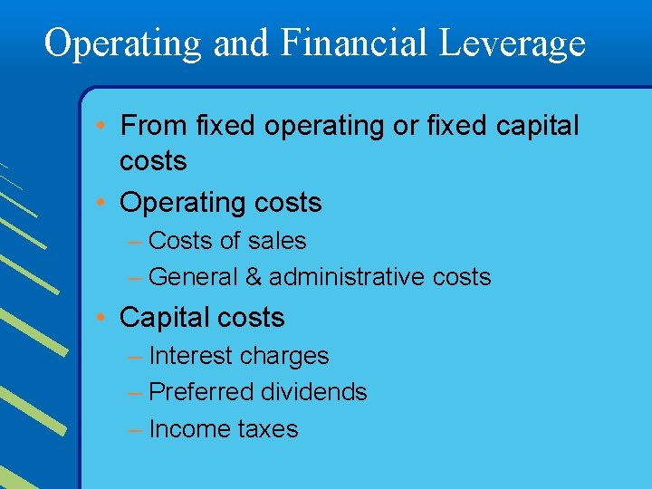 Operating and Financial Leverage • From fixed operating or fixed capital costs • Operating
