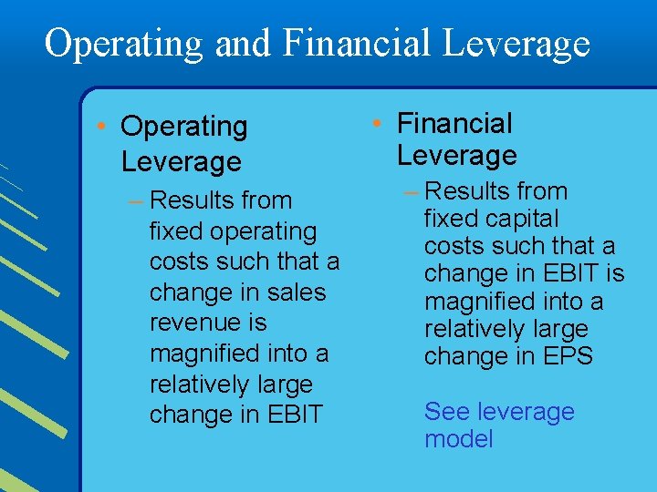 Operating and Financial Leverage • Operating Leverage – Results from fixed operating costs such