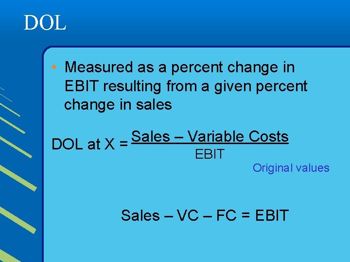 DOL • Measured as a percent change in EBIT resulting from a given percent