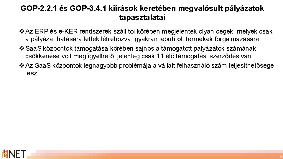 GOP-2. 2. 1 és GOP-3. 4. 1 kiírások keretében megvalósult pályázatok tapasztalatai v Az