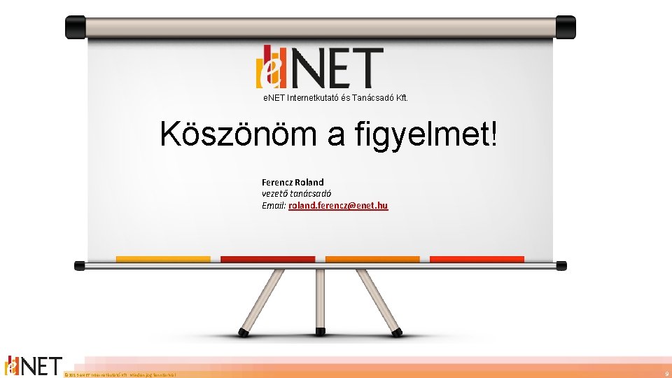 e. NET Internetkutató és Tanácsadó Kft. Köszönöm a figyelmet! Ferencz Roland vezető tanácsadó Email: