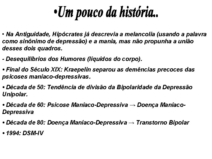• Na Antiguidade, Hipócrates já descrevia a melancolia (usando a palavra como sinônimo • Na Antiguidade, Hipócrates já descrevia a melancolia (usando a palavra como sinônimo