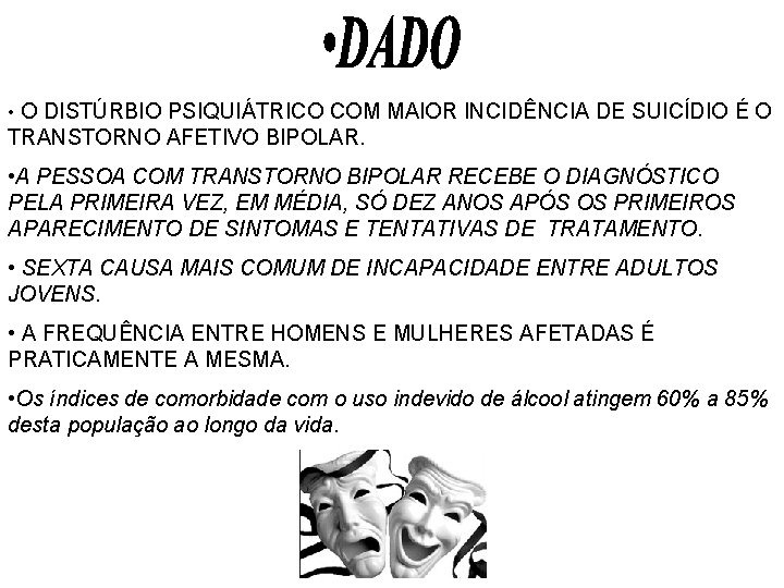 • O DISTÚRBIO PSIQUIÁTRICO COM MAIOR INCIDÊNCIA DE SUICÍDIO É O TRANSTORNO AFETIVO • O DISTÚRBIO PSIQUIÁTRICO COM MAIOR INCIDÊNCIA DE SUICÍDIO É O TRANSTORNO AFETIVO