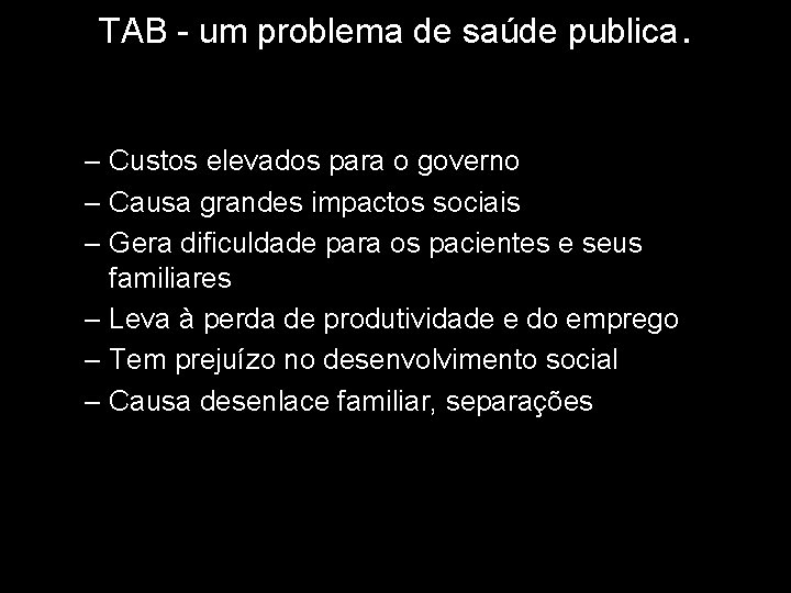 TAB - um problema de saúde publica. – Custos elevados para o governo – TAB - um problema de saúde publica. – Custos elevados para o governo –