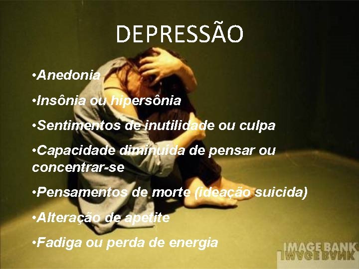 DEPRESSÃO • Anedonia • Insônia ou hipersônia • Sentimentos de inutilidade ou culpa • DEPRESSÃO • Anedonia • Insônia ou hipersônia • Sentimentos de inutilidade ou culpa •