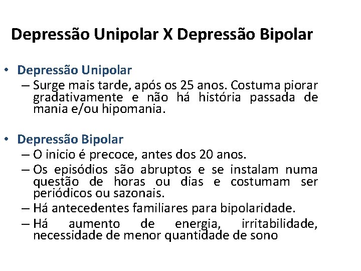 Depressão Unipolar X Depressão Bipolar • Depressão Unipolar – Surge mais tarde, após os Depressão Unipolar X Depressão Bipolar • Depressão Unipolar – Surge mais tarde, após os