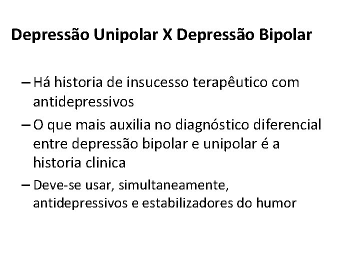 Depressão Unipolar X Depressão Bipolar – Há historia de insucesso terapêutico com antidepressivos – Depressão Unipolar X Depressão Bipolar – Há historia de insucesso terapêutico com antidepressivos –