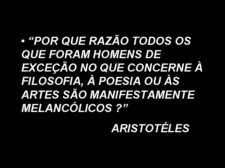 • “POR QUE RAZÃO TODOS OS QUE FORAM HOMENS DE EXCEÇÃO NO QUE • “POR QUE RAZÃO TODOS OS QUE FORAM HOMENS DE EXCEÇÃO NO QUE