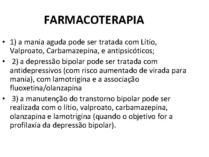 FARMACOTERAPIA • 1) a mania aguda pode ser tratada com Lítio, Valproato, Carbamazepina, e FARMACOTERAPIA • 1) a mania aguda pode ser tratada com Lítio, Valproato, Carbamazepina, e