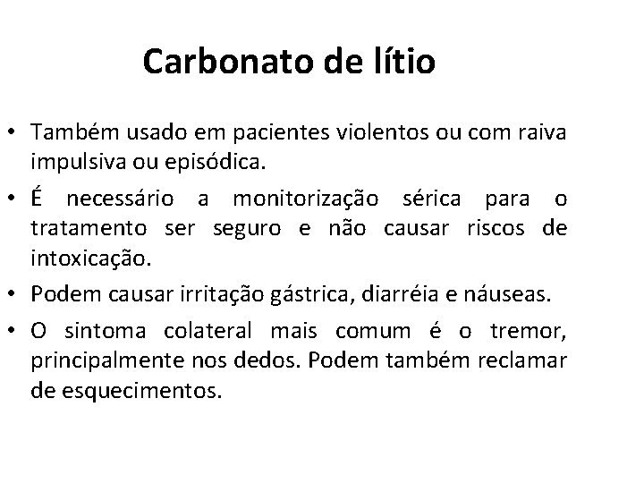 Carbonato de lítio • Também usado em pacientes violentos ou com raiva impulsiva ou Carbonato de lítio • Também usado em pacientes violentos ou com raiva impulsiva ou