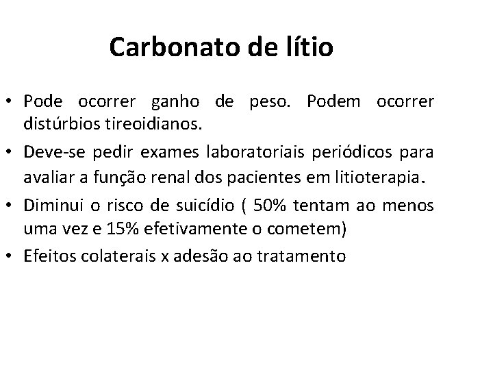 Carbonato de lítio • Pode ocorrer ganho de peso. Podem ocorrer distúrbios tireoidianos. • Carbonato de lítio • Pode ocorrer ganho de peso. Podem ocorrer distúrbios tireoidianos. •