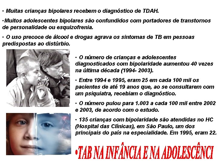 • Muitas crianças bipolares recebem o diagnóstico de TDAH. • Muitos adolescentes bipolares • Muitas crianças bipolares recebem o diagnóstico de TDAH. • Muitos adolescentes bipolares