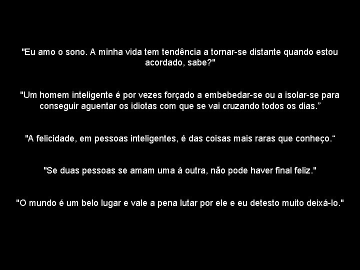 "Eu amo o sono. A minha vida tem tendência a tornar-se distante quando estou "Eu amo o sono. A minha vida tem tendência a tornar-se distante quando estou