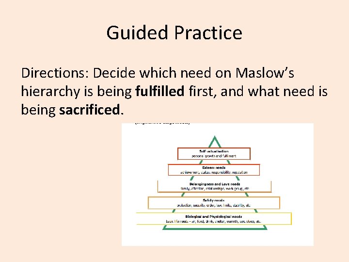 Guided Practice Directions: Decide which need on Maslow’s hierarchy is being fulfilled first, and