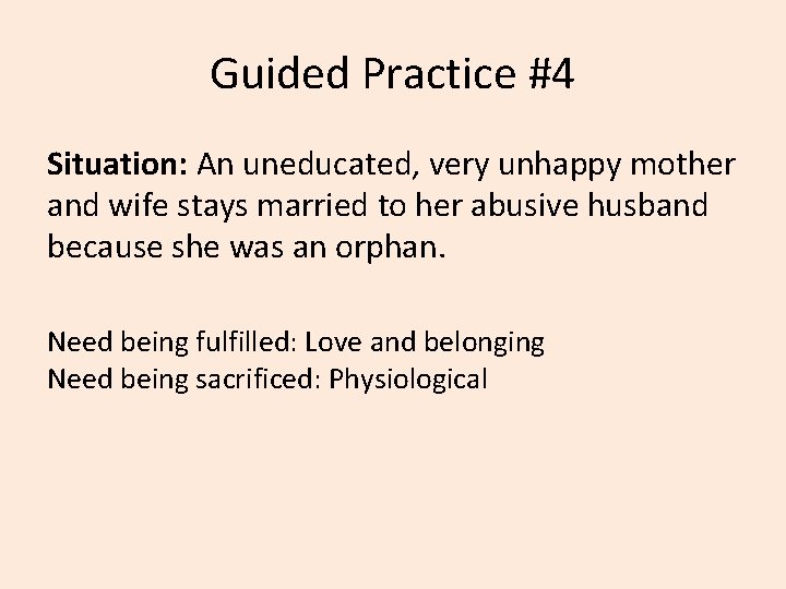 Guided Practice #4 Situation: An uneducated, very unhappy mother and wife stays married to