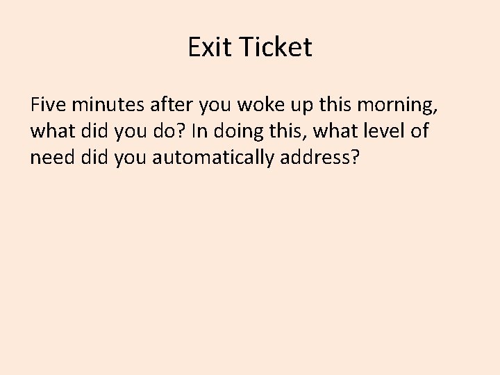 Exit Ticket Five minutes after you woke up this morning, what did you do?