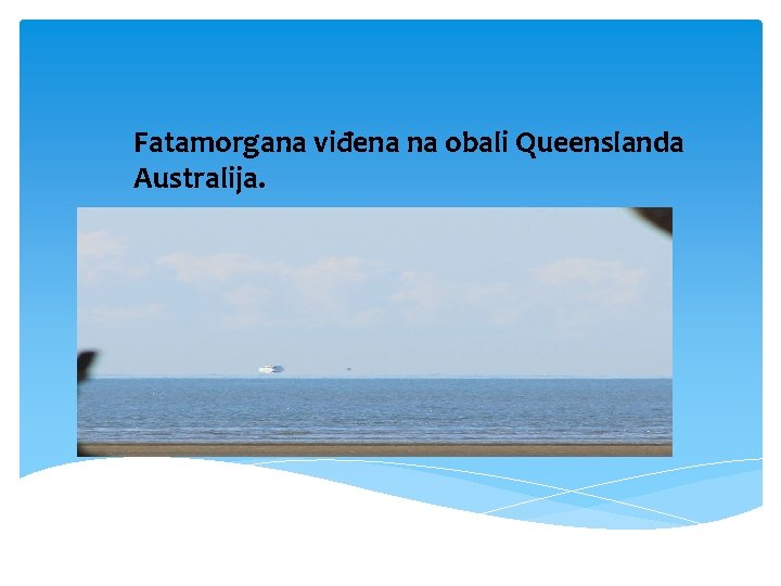 Fatamorgana viđena na obali Queenslanda Australija. Fatamorgana viđena na obali Queenslanda Australija.