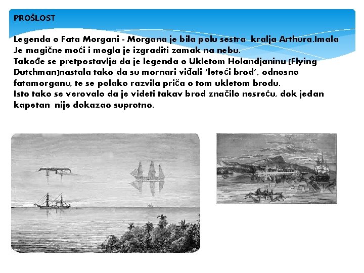 PROŠLOST Legenda o Fata Morgani - Morgana je bila polu sestra kralja Arthura. Imala PROŠLOST Legenda o Fata Morgani - Morgana je bila polu sestra kralja Arthura. Imala